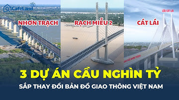 3 Cây cầu ngàn tỷ sắp thay đổi bản đồ giao thông Việt Nam – Lý do là gì?