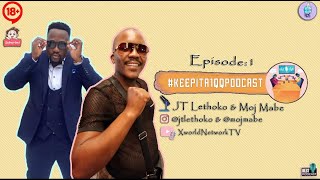 Episode : 1 || Moj Mabe & JT Lethoko || KeepItA1QQPodcast