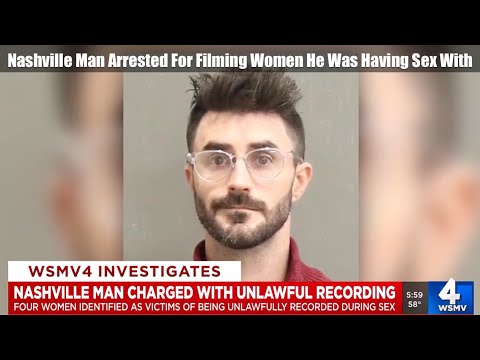 Nashville Man Arrested For Filming Women He Was Having Sex With - YouTube