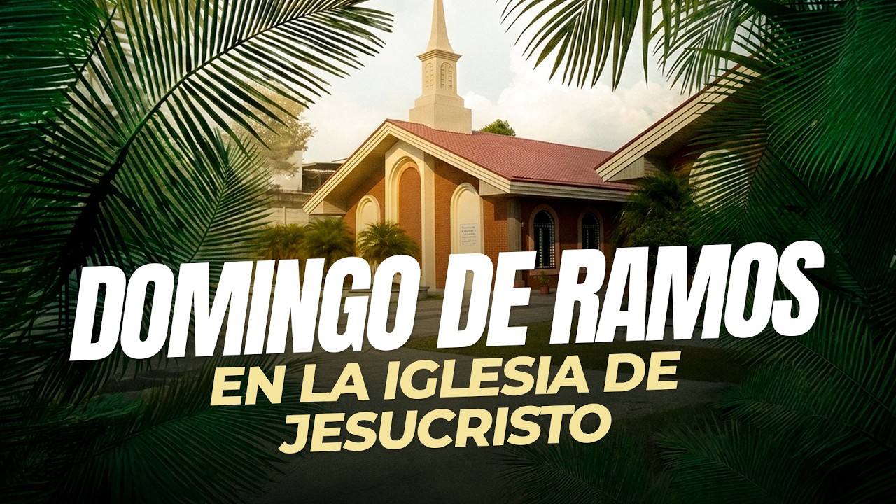 Te invitamos al Domingo de Ramos en la Iglesia de Jesucristo