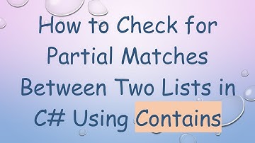 How to Check for Partial Matches Between Two Lists in C#  Using Contains