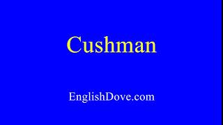 How To Pronounce Cushman In American English.
