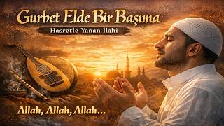 Gurbet Elde Bir Başıma - Yalnızlığın Ve Teslimiyetin İlahi Yolculuğu