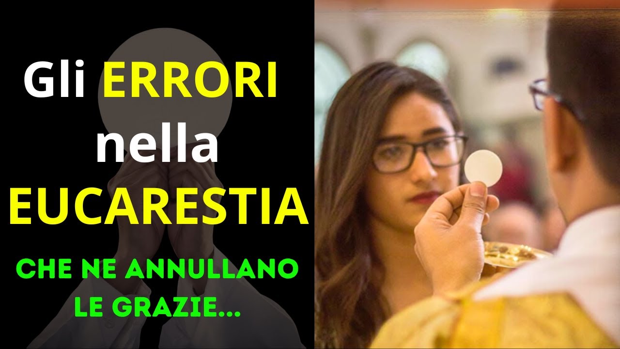 GLI ERRORI NELLA LITURGIA DELL' EUCARESTIA CHE NE ANNULLANO LE GRAZIE..