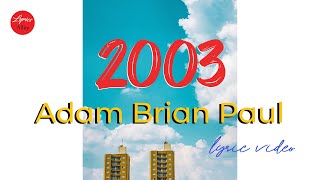 Adam Brian Paul // 2003 (Lyric Video)
