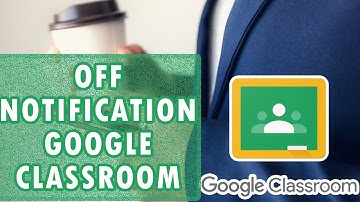 How to Turn off Notifications in Google Classroom