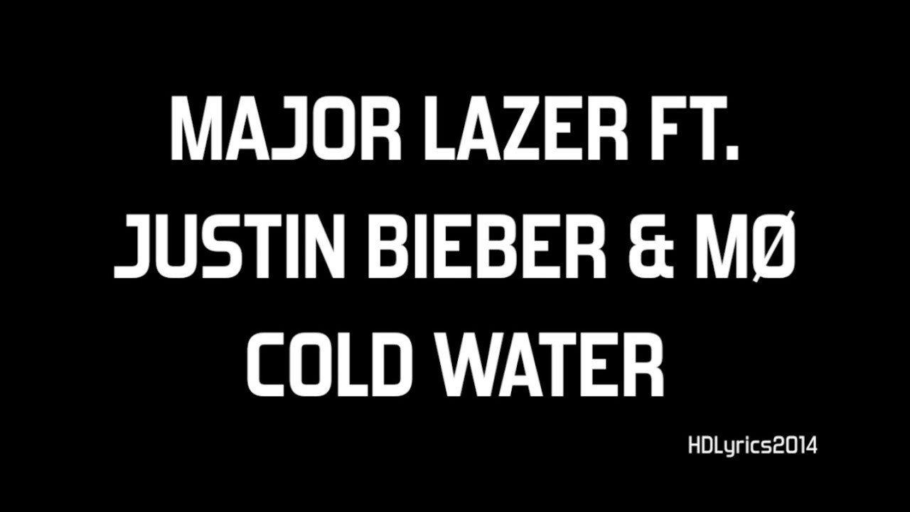 Major Lazer ft. Justin Bieber & MØ - Cold Water Lyrics - YouTube