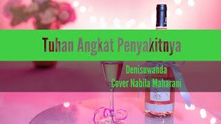Tuhan Angkat Penyakitnya-Denisuwanda|Cover Nabila Maharani (Liriks) #suwandisenlirik #suwandisen