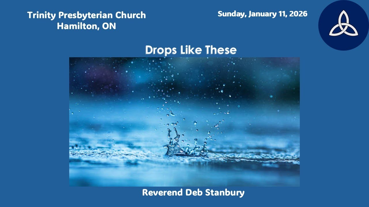 January-11-2026  - Drops Like These - Reverend Deb Stanbury - Trinity Presbyterian Church