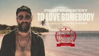 Video thumbnail of "Phosphorescent - To Love Somebody (Official Audio)"