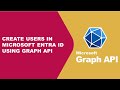 How to Create Users in Microsoft Entra ID using Graph API | Step-by-Step Guide