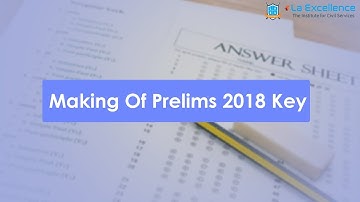 The making of Prelims 2018 key by La Excellence Team. - CivilsPrep