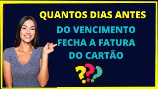 Quantos dias antes do vencimento fecha a fatura?