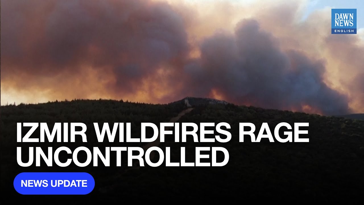 Wildfires Rage In Turkey’s Izmir As Crews Battle To Contain Flames | Dawn News English