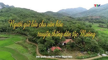 Sắc màu các dân tộc xứ Thanh: Người giữ lửa cho văn hóa truyền thống dân tộc Mường