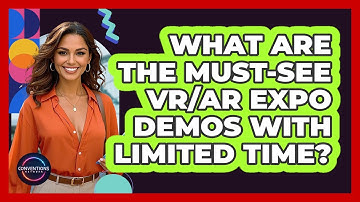 What Are The Must-see VR/AR Expo Demos With Limited Time? - Conventions Network