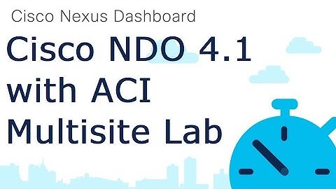 ACI Multisite Lab with NDO 4.1: Hands-on Walkthrough