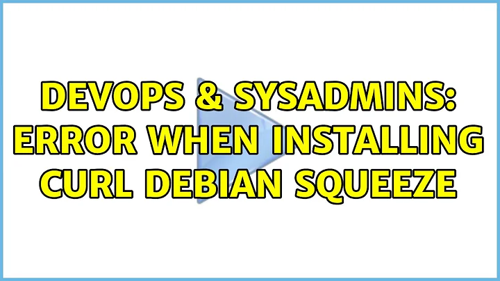 DevOps & SysAdmins: Error when installing curl debian squeeze