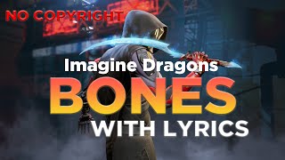 Imagine Dragons - Bones With Lyrics [No Copyright]