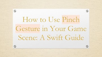 How to Use Pinch Gesture in Your Game Scene: A Swift Guide
