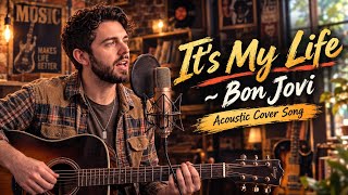 It's My Life ~ Bon Jovi 🎸 | Emotional Acoustic Cover Song Playlist | Classic Rock Vibes