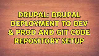 Drupal: Drupal Deployment to Dev & Prod and Git Code Repository Setup