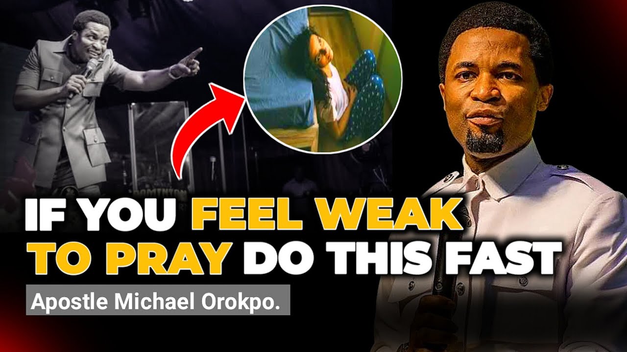 If You Feel Weak To Pray Always Do This Fast - Apostle Michael Orokpo
