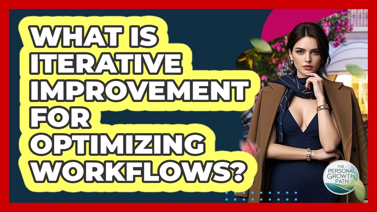 What Is Iterative Improvement For Optimizing Workflows? - The Personal Growth Path