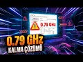 İşlemci 0.79 GHz KALMA ÇÖZÜMÜ! (Kesin ve Hızlı)