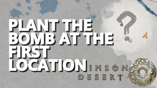 Plant the bomb at the first location Crimson Desert