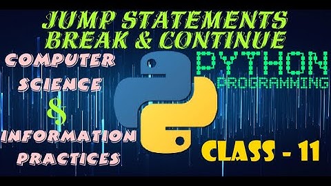 Break and Continue Jump Statements in Python | Computer Science | Information Practices | Class 11