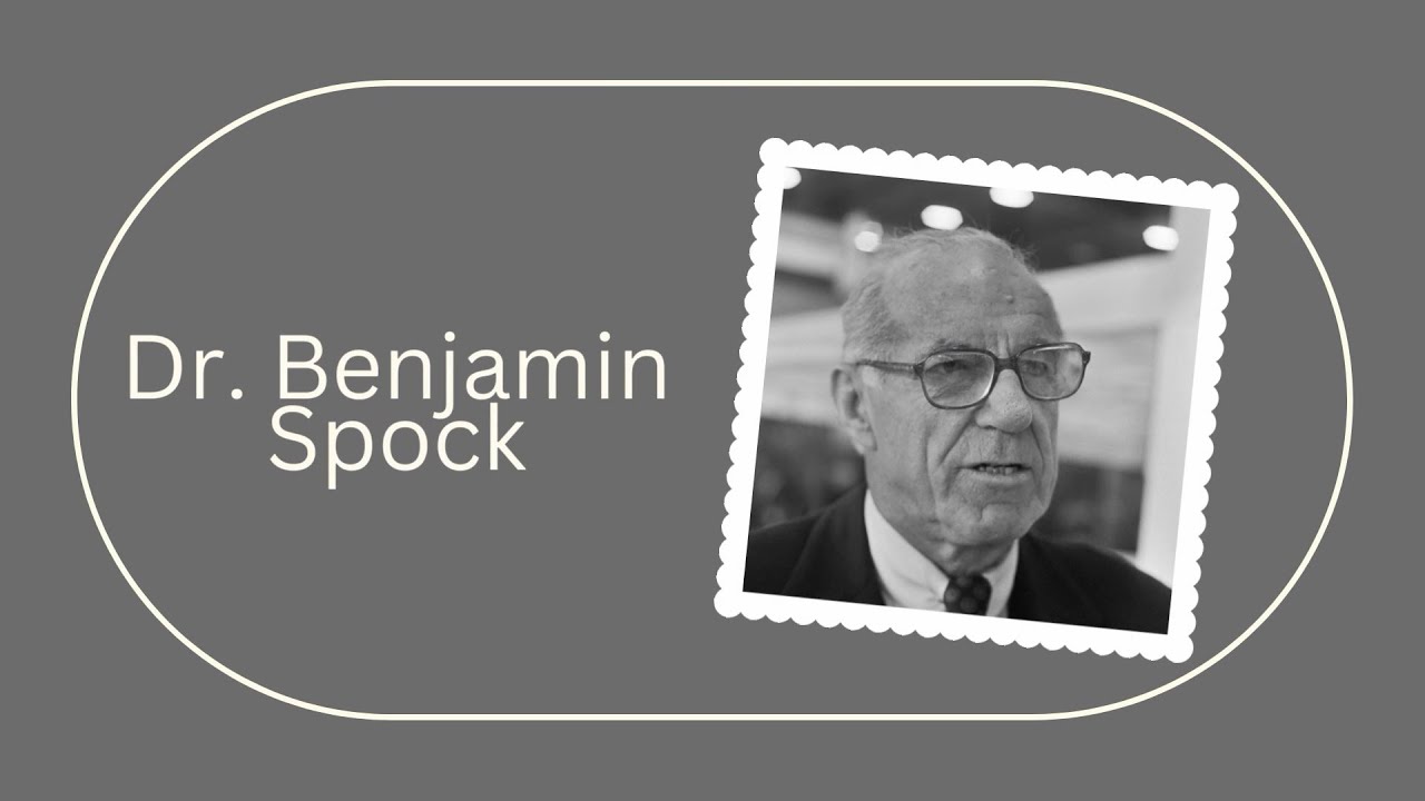 Benjamin Spock: Revolutionizing Child Rearing and Challenging the Status Quo