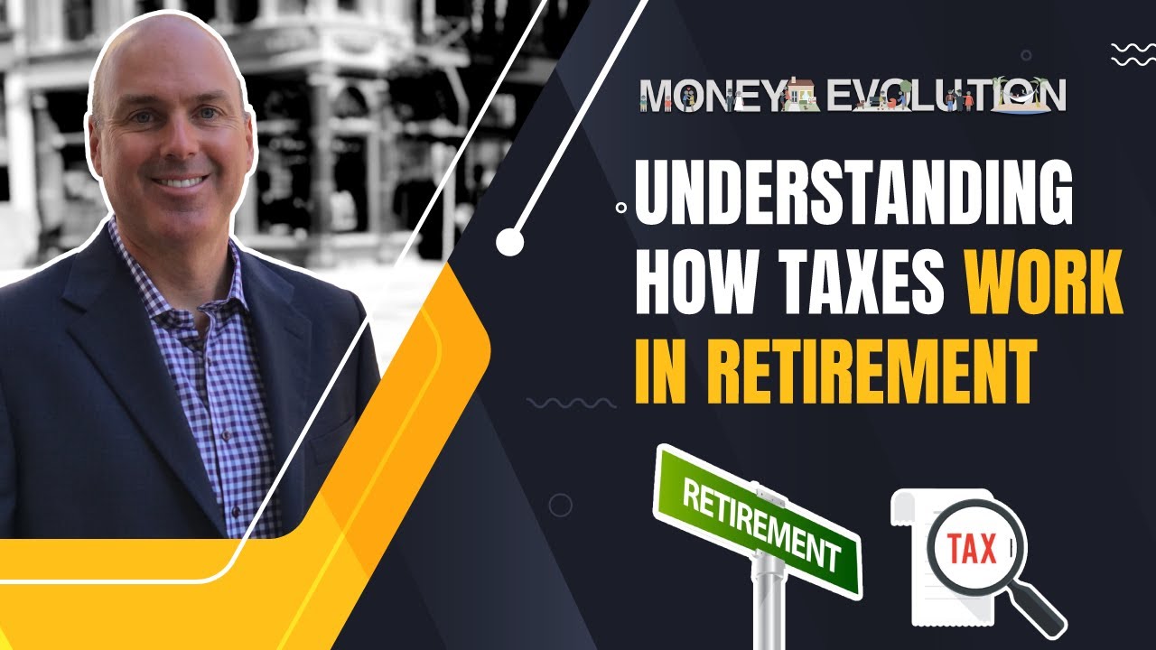 Understanding how your Taxes work in Retirement