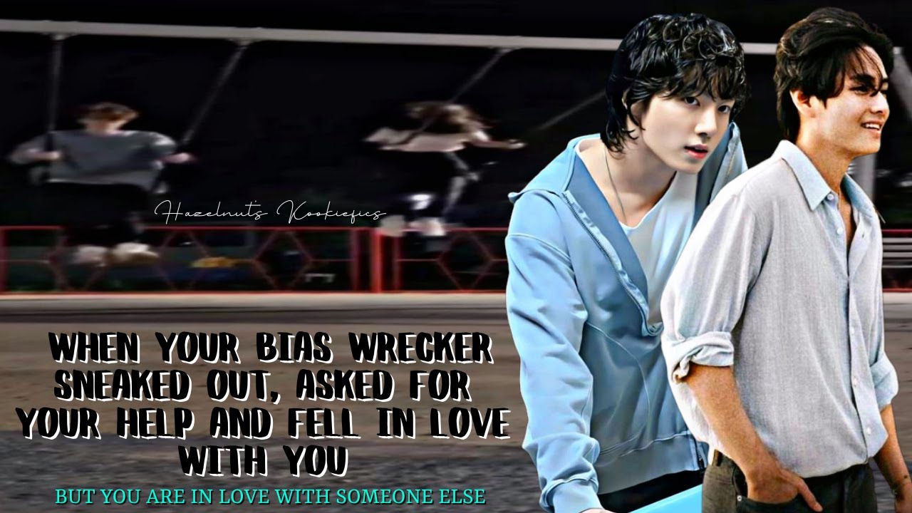 When your bias wrecker sneaked out and fell in love with you but you love someone else - Jungkook ff