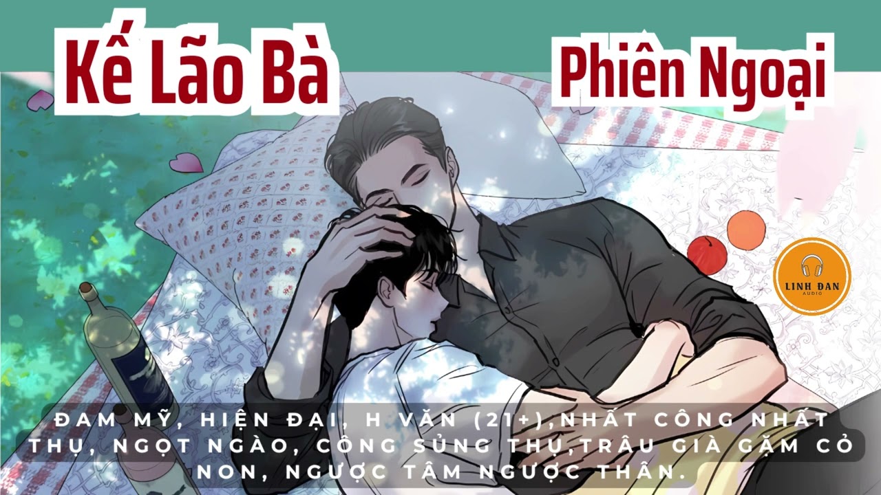 #3 || KẾ LÃO BÀ || Đam Mỹ, Sinh Tử Văn, Trâu Già Gặm Cỏ Non - youtube