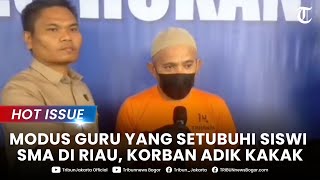 🔴 HOT ISSUE - Dipaksa Saling Rekam, Ini Kronologi Guru Berulang Kali Rudapaksa 2 Siswi SMA di Riau