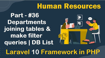 #36 - Departments joining tables and make filter queries | DB List | Human Resources in Laravel 10