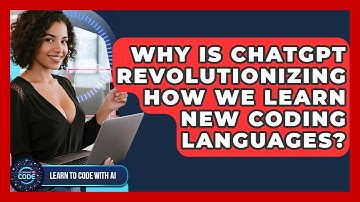 Why Is ChatGPT Revolutionizing How We Learn New Coding Languages? - Learning To Code With AI