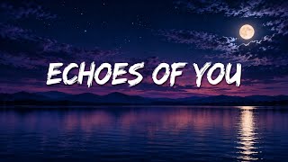 Echoes of You ( lyrics) - Emotional Female Sad Song | Heartbreaking English Love Song 2026 screenshot 2