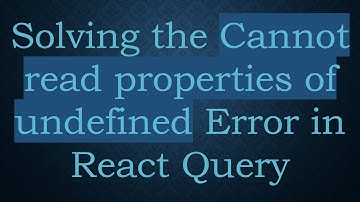 Solving the Cannot read properties of undefined Error in React Query