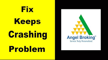 "Angel Broking" App Keeps Crashing Problem Solved Android & iOS - Angel Broking App Crash Issue