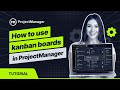 How to Use Kanban Boards in ProjectManager