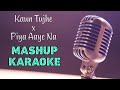 Kaun Tujhe x Piya Aaye Na - (MASHUP) Karaoke With Lyrics || Bollywood Mashup Songs Karaoke 2019