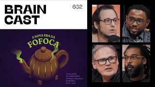 A nova era da fofoca: como perfis viraram máquinas de política, bets e caos • BRAINCAST 632