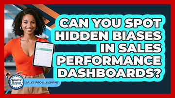 Can You Spot Hidden Biases In Sales Performance Dashboards? - Sales Pro Blueprint