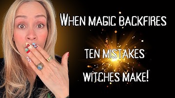 When magic backfire. Ten Mistakes Witches Make!