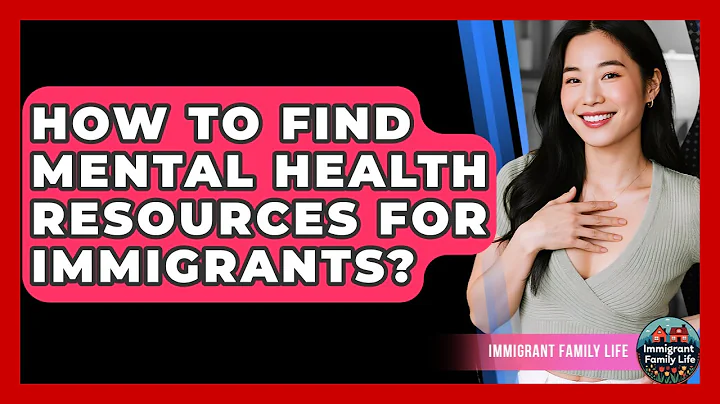How To Find Mental Health Resources For Immigrants? - Immigrant Family Life