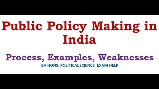 PUBLIC POLICY MAKING IN INDIA: PROCESS, EXAMPLES, WEAKNESSES