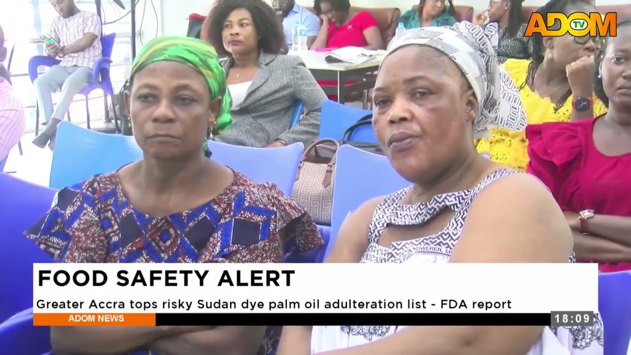 FOOD SAFETY ALERT: Greater Accra tops risky Sudan dye palm oil adulteration list - FDA report