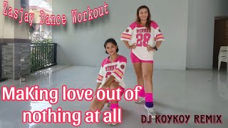 MAKING LOVE OUT OF NOTHING AT ALL | DJ KOYKOY REMIX ) ZASJAY DANCE WORKOUT